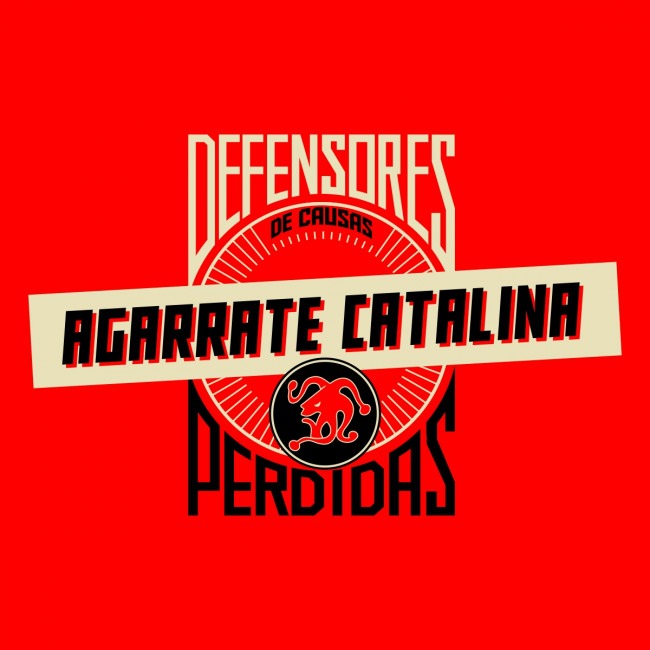 AGARRATE CATALINA "DEFENSORES DE CAUSAS PERDIDAS"