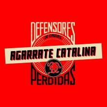 AGARRATE CATALINA "DEFENSORES DE CAUSAS PERDIDAS"