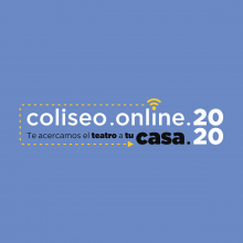 COLISEO ONLINE.2020: EL TEATRO VA A TU CASA